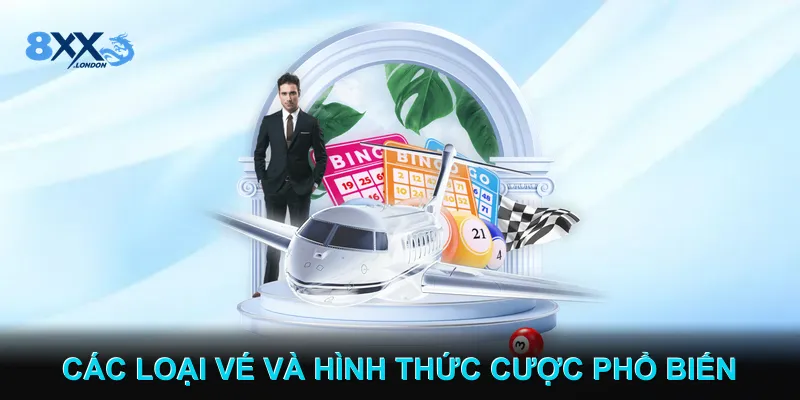 Các loại vé và hình thức cược phổ biến Các loại vé và hình thức cược phổ biến