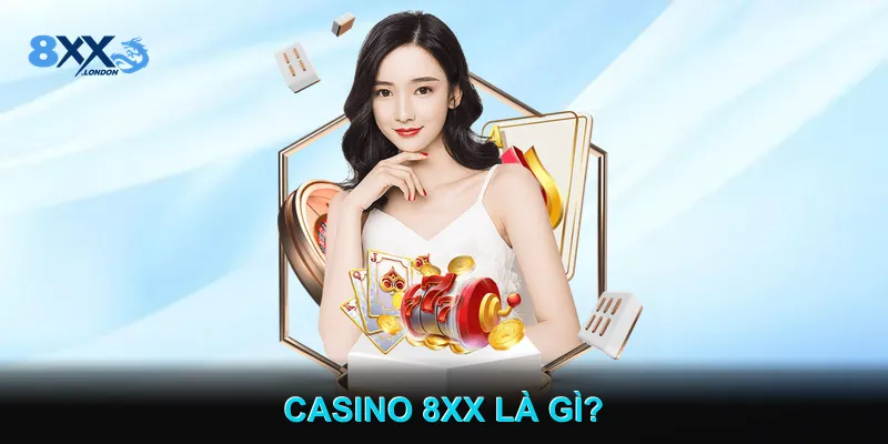 Casino 8XX là gì? Casino 8XX là gì?