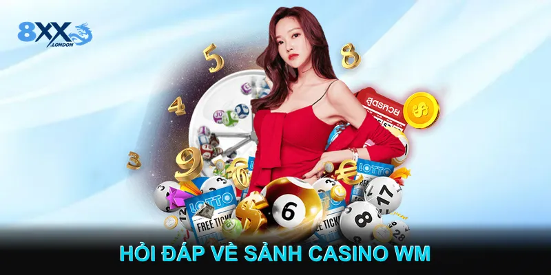 Hỏi Đáp Về Sảnh Casino WM
