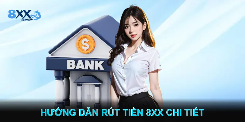 Hướng Dẫn Rút tiền 8XX Chi Tiết Cho Người Chơi Hướng Dẫn Rút tiền 8XX Chi Tiết Cho Người Chơi